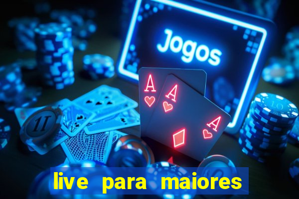 live para maiores de 18